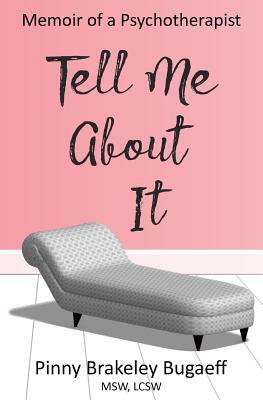 Tell Me About It: Memoir of a Psychotherapist by Pinny Brakeley Msw Lcsw