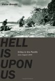 Hell Is Upon Us: D-Day in the Pacific--Saipan to Guam, June-August 1944 by Victor Brooks