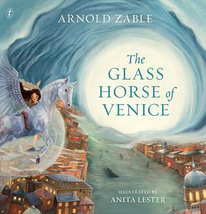 The Glass Horse of Venice by Arnold Zable