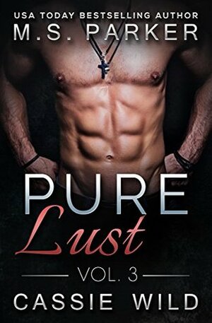 Pure Lust Vol. 3 by Cassie Wild, M.S. Parker