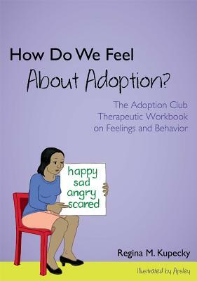 How Do We Feel about Adoption?: The Adoption Club Therapeutic Workbook on Feelings and Behavior by Regina M. Kupecky