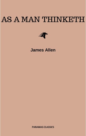 As a Man Thinketh - Original 1902 Edition  by James Allen