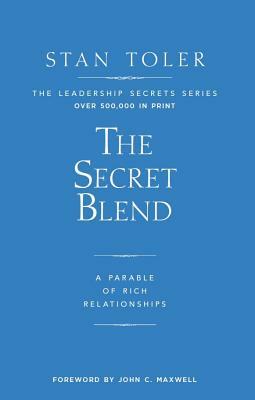 The Secret Blend: A Parable of Rich Relationships by Stan Toler