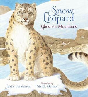 Snow Leopard: Ghost of the Mountains by Justin Anderson