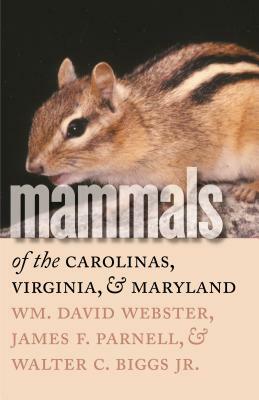 Mammals of the Carolinas, Virginia, and Maryland by James F. Parnell, Wm David Webster, Walter Biggs