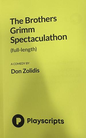 The Brothers Grimm Spectaculathon by Don Zolidis