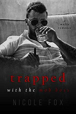 Trapped with the Mob Boss by Nicole Fox