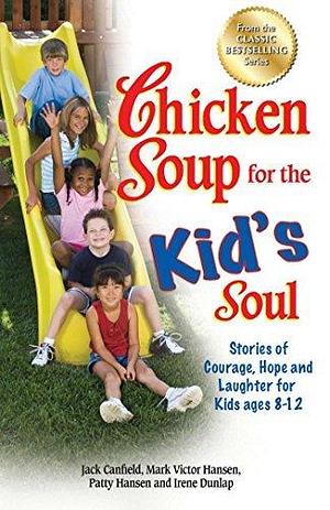 Chicken Soup for the Kid's Soul: Stories of Courage, Hope and Laughter for Kids ages 8–12 by Jack Canfield, Jack Canfield, Mark Victor Hansen