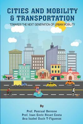 Cities and Mobility & Transportation: Towards the next generation of urban mobility by Ana Duch T-Figueras, Joan Enric Ricart Costa, Pascual Berrone