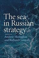 The Sea in Russian Strategy by Richard Connolly, Andrew Monaghan