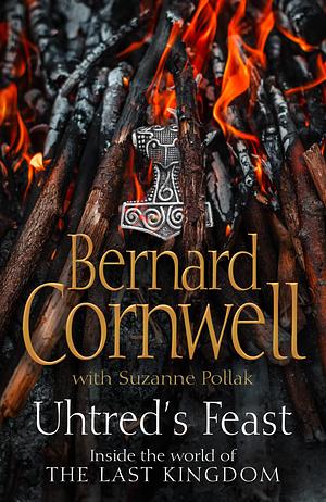 Uhtred's Feast: Inside the World of The Last Kingdom by Bernard Cornwell, Bernard Cornwell