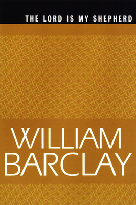 The Lord Is My Shepherd by William Barclay