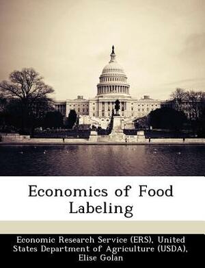 Economics of Food Labeling by Elise Golan, Fred Kuchler