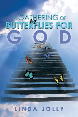 A Gathering of Butterflies for God by Linda Jolly