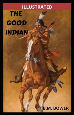 The Good Indian Illustrated by B. M. Bower