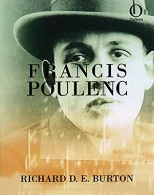 Francis Poulenc by Richard D.E. Burton