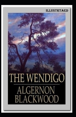 The Wendigo Illustrated by Algernon Blackwood
