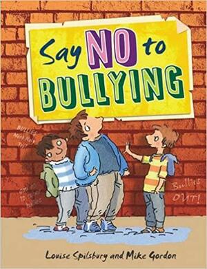 Say No to Bullying by Louise Spilsbury