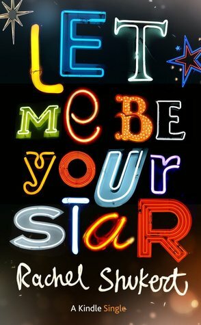 Let Me Be Your Star (Kindle Single) by Rachel Shukert