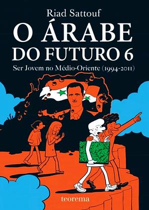 O Árabe do Futuro 6: Ser Jovem no Médio-Oriente (1994-2011) by Riad Sattouf