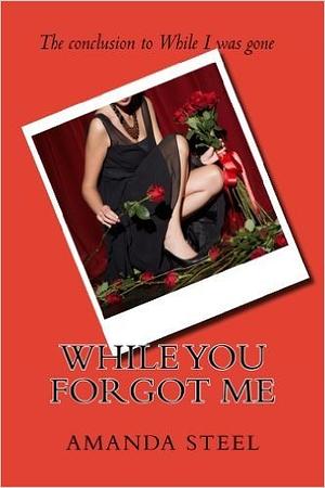 While You Forgot Me by Amanda Steel