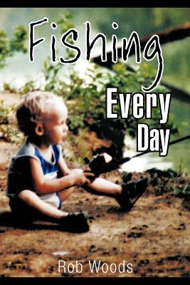 Fishing Every Day by Rob Woods