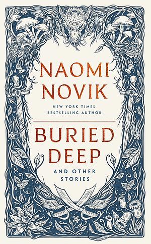 Buried Deep and Other Stories by Naomi Novik