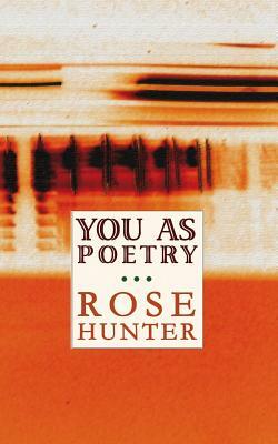 You As Poetry by Rose Hunter