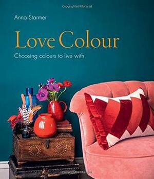 Love Colour: Choosing colours to live with by Anna Starmer