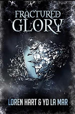Fractured Glory  by YD La Mar, Loren Hart