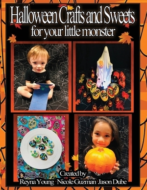 Halloween Crafts & Sweets for your little monster by Jason Dube, Reyna Young, Nicole Guzman