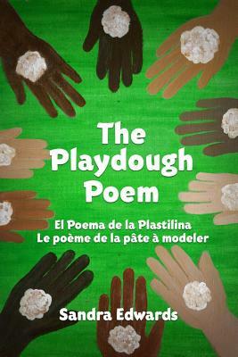 The Playdough Poem: El Poema de la Plastilina, Le Poeme de la Pate A Modeler by Sandra Edwards
