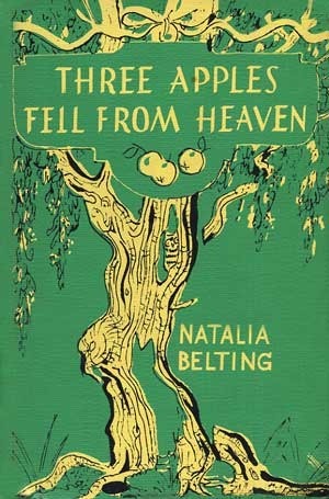 Three Apples Fell From Heaven: Unfamiliar Legends of the Trees by Natalia Maree Belting, Anne Marie Jauss