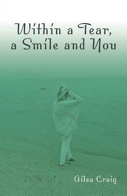 Within a Tear, a Smile and You by Alisa Craig
