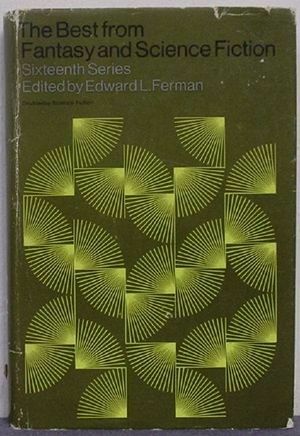 Best From Fantasy & Science Fiction: 16th Series by Edward L. Ferman