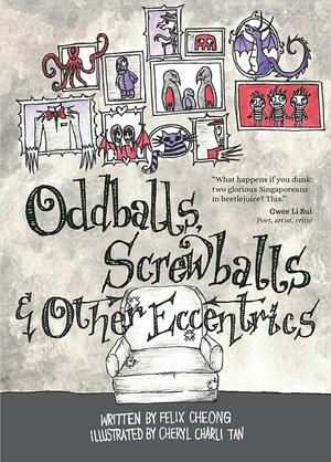 Oddballs, Screwballs and other Eccentrics by Felix Cheong