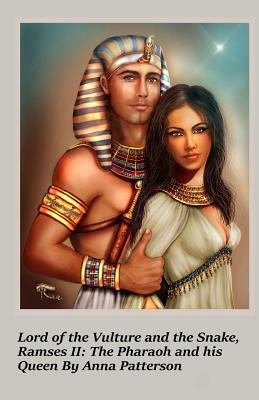 Lord of the Vulture and the Snake, Ramses II: The Pharaoh and his Queen by Anna Patterson