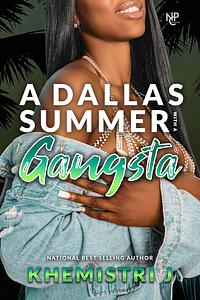 A Dallas Summer with A Gangsta by Khemistri J