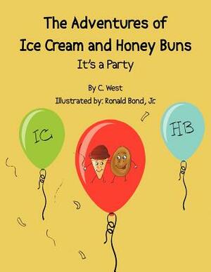 The Adventures of Ice Cream and Honey Buns: It's a Party by C. West