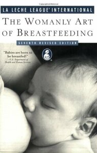 The Womanly Art of Breastfeeding by Gwen Gotsch, La Leche League International