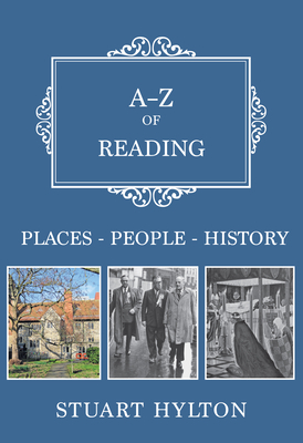 A-Z of Reading: Places-People-History by Stuart Hylton