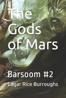 The Gods of Mars: Barsoom #2 by Edgar Rice Burroughs