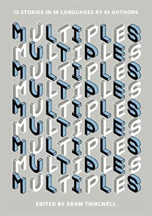 Multiples: 12 Stories in 18 Languages by 61 Authors by Adam Thirlwell