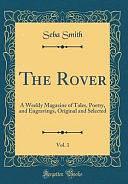 The Rover, Vol. 1: A Weekly Magazine of Tales, Poetry, and Engravings, Original and Selected by Seba Smith