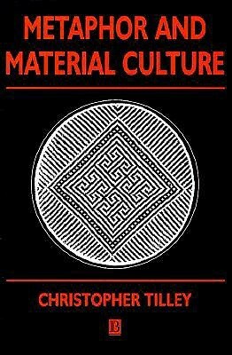 Metaphor and Material Culture by Christopher Tilley