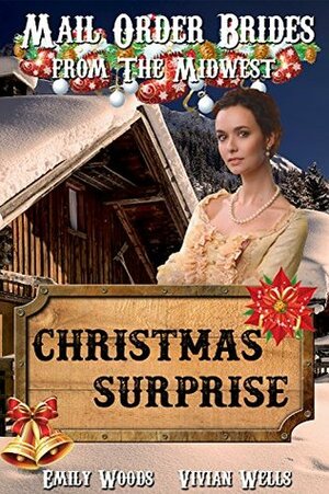 Mail Order Bride: Christmas Surprise (Mail Order Brides from the Midwest Book 2) by Emily Woods, Vivian Wells