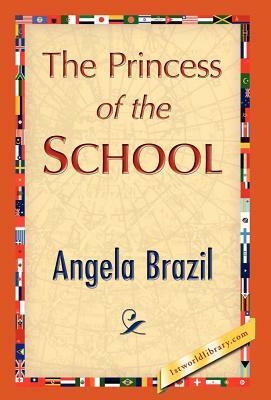 The Princess of the School by Angela Brazil, Angela Brazil