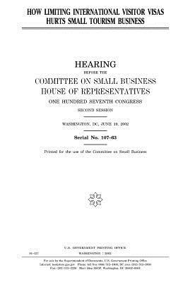 How limiting international visitor visas hurts small tourism business by Committee on Small Business, United States Congress, United States House of Representatives