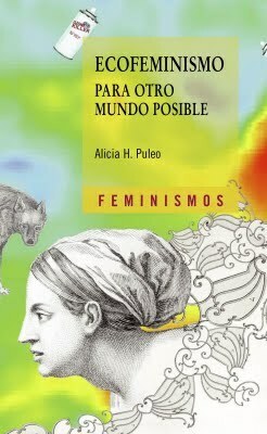 Ecofeminismo para otro mundo posible by Alicia H. Puleo