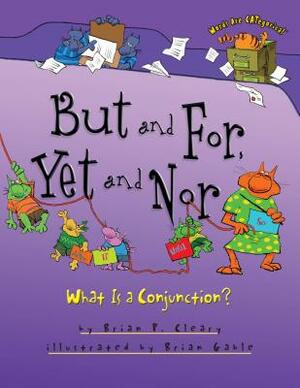 But and For, Yet and Nor: What Is a Conjunction? by Brian P. Cleary